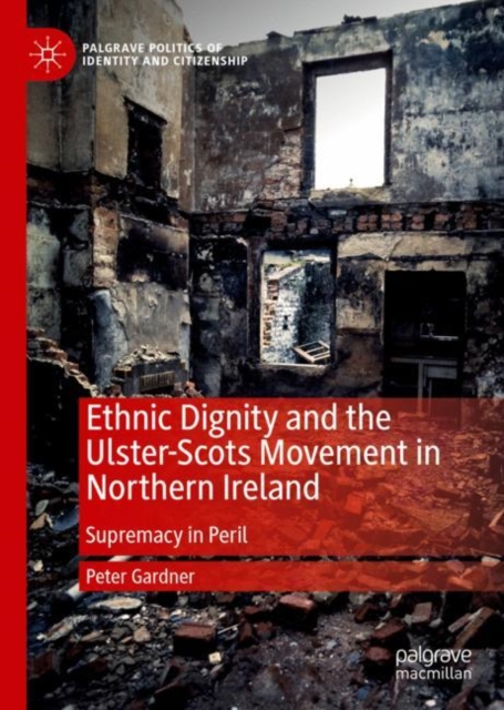 Ethnic Dignity and the Ulster-Scots Movement in Northern Ireland : Supremacy in Peril, Hardback Book