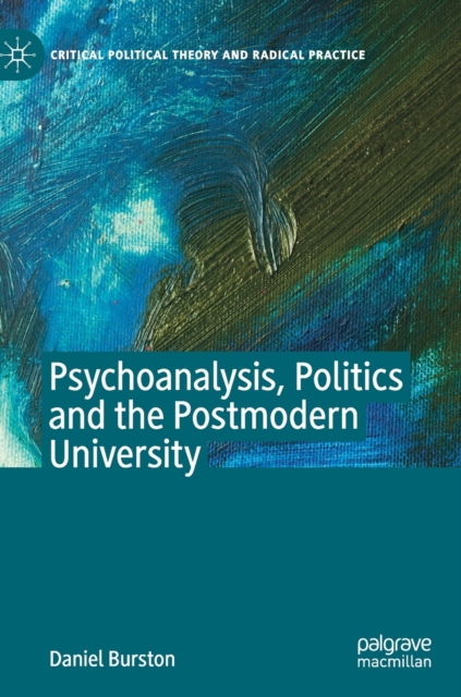 Psychoanalysis, Politics and the Postmodern University, Hardback Book