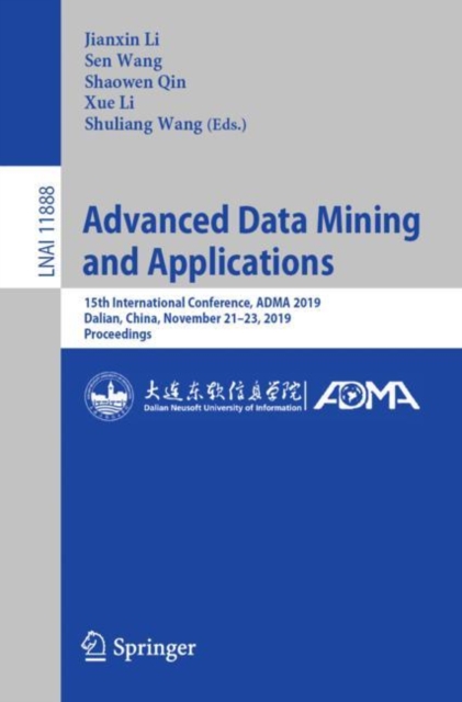 Advanced Data Mining and Applications : 15th International Conference, ADMA 2019, Dalian, China, November 21–23, 2019, Proceedings, Paperback / softback Book