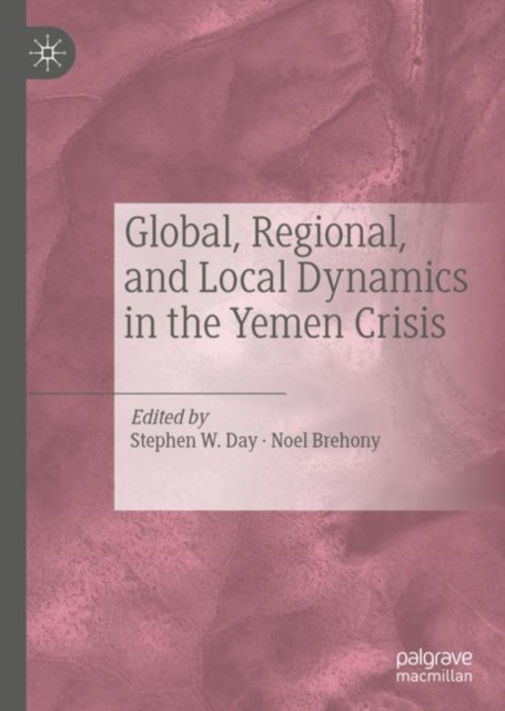 Global, Regional, and Local Dynamics in the Yemen Crisis, Hardback Book
