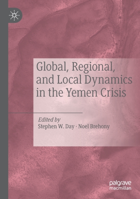 Global, Regional, and Local Dynamics in the Yemen Crisis, Paperback / softback Book