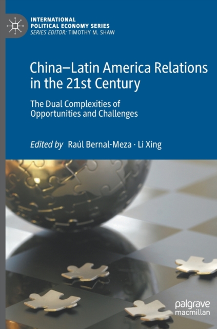 China-Latin America Relations in the 21st Century : The Dual Complexities of Opportunities and Challenges, Hardback Book