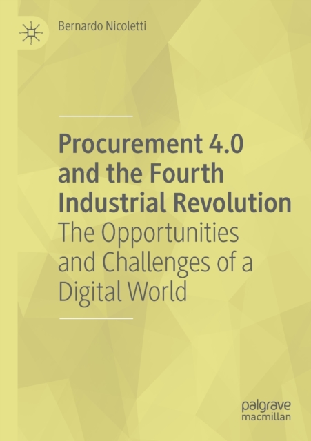Procurement 4.0 and the Fourth Industrial Revolution : The Opportunities and Challenges of a Digital World, Paperback / softback Book