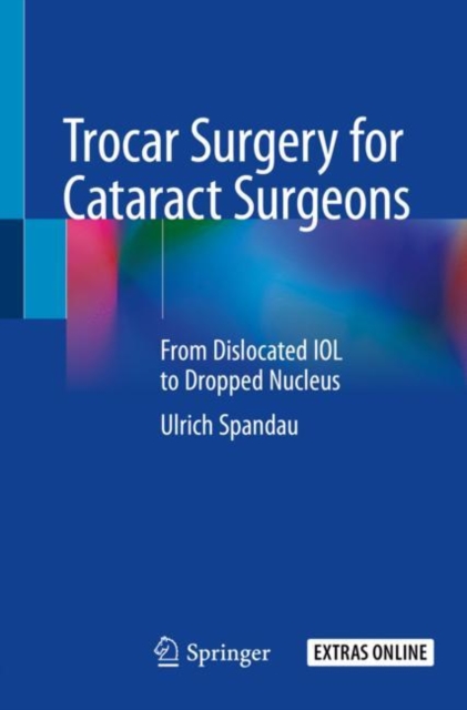 Trocar Surgery for Cataract Surgeons : From Dislocated IOL to Dropped Nucleus, Paperback / softback Book