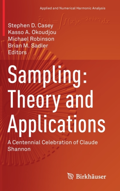 Sampling: Theory and Applications : A Centennial Celebration of Claude Shannon, Hardback Book