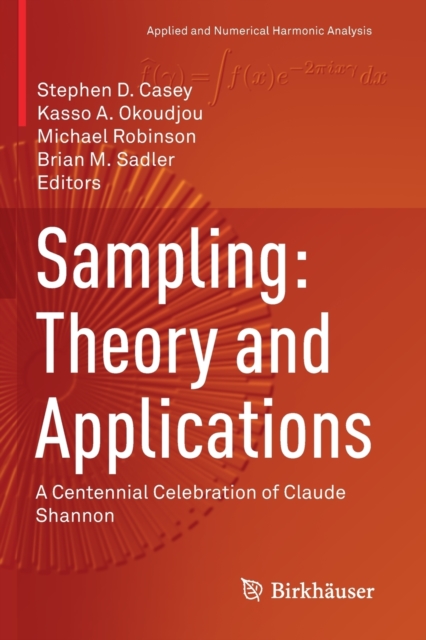 Sampling: Theory and Applications : A Centennial Celebration of Claude Shannon, Paperback / softback Book