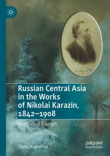 Russian Central Asia in the Works of Nikolai Karazin, 1842-1908 : Ambivalent Triumph, Paperback / softback Book