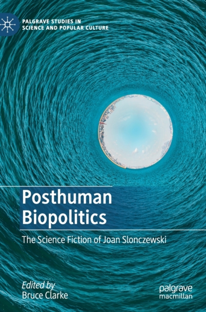 Posthuman Biopolitics : The Science Fiction of Joan Slonczewski, Hardback Book