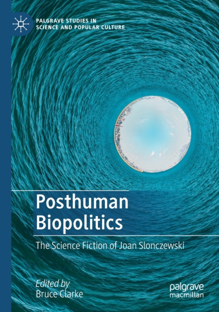 Posthuman Biopolitics : The Science Fiction of Joan Slonczewski, Paperback / softback Book