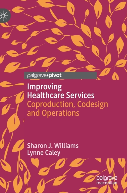 Improving Healthcare Services : Coproduction, Codesign and Operations, Hardback Book