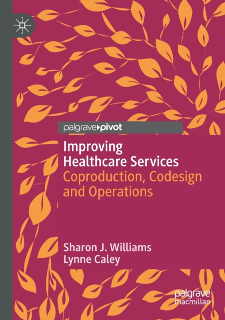 Improving Healthcare Services : Coproduction, Codesign and Operations, Paperback / softback Book