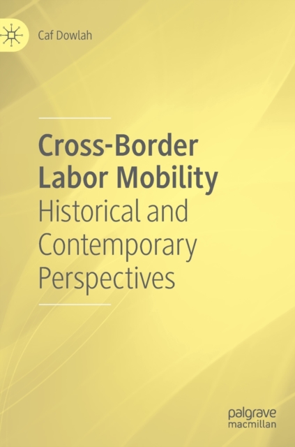 Cross-Border Labor Mobility : Historical and Contemporary Perspectives, Hardback Book