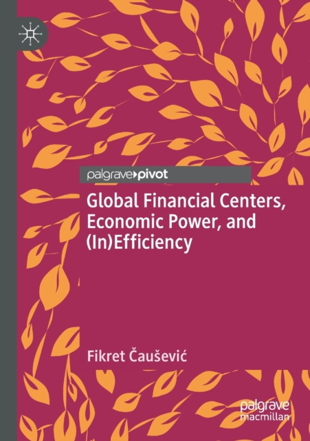 Global Financial Centers, Economic Power, and (In)Efficiency, Paperback / softback Book