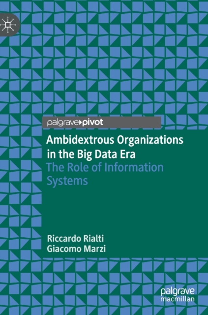Ambidextrous Organizations in the Big Data Era : The Role of Information Systems, Hardback Book