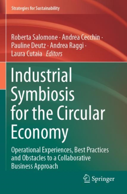 Industrial Symbiosis for the Circular Economy : Operational Experiences, Best Practices and Obstacles to a Collaborative Business Approach, Paperback / softback Book