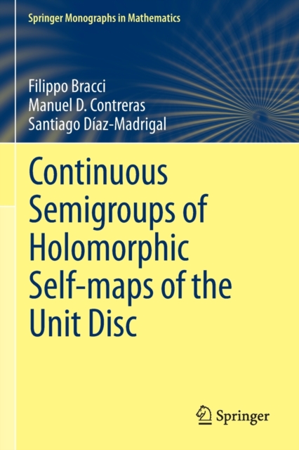 Continuous Semigroups of Holomorphic Self-maps of the Unit Disc, Paperback / softback Book