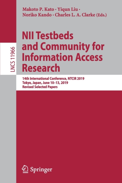 NII Testbeds and Community for Information Access Research : 14th International Conference, NTCIR 2019, Tokyo, Japan, June 10–13, 2019, Revised Selected Papers, Paperback / softback Book