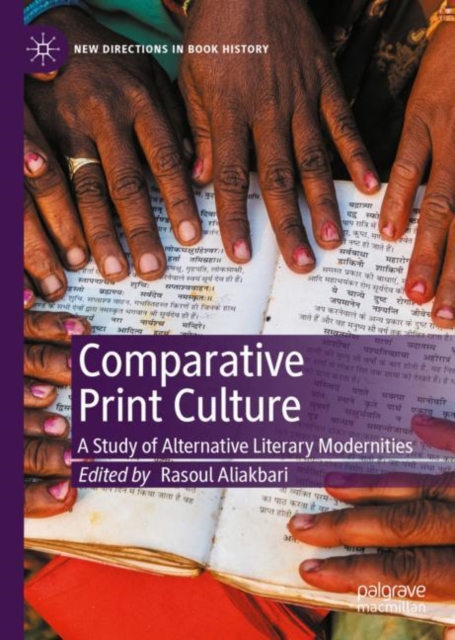 Comparative Print Culture : A Study of Alternative Literary Modernities, Hardback Book