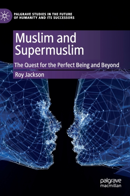 Muslim and Supermuslim : The Quest for the Perfect Being and Beyond, Hardback Book