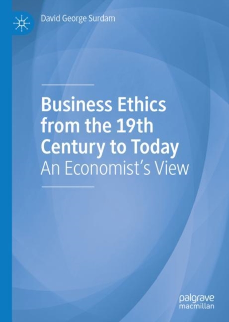 Business Ethics from the 19th Century to Today : An Economist's View, Hardback Book