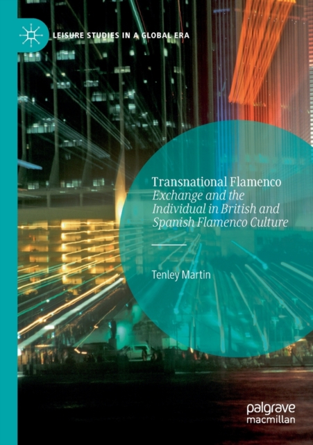 Transnational Flamenco : Exchange and the Individual in British and Spanish Flamenco Culture, Paperback / softback Book