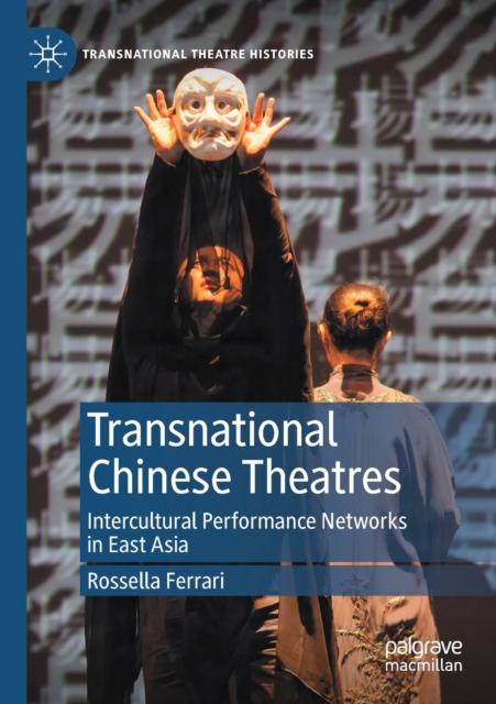 Transnational Chinese Theatres : Intercultural Performance Networks in East Asia, Paperback / softback Book