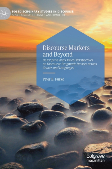 Discourse Markers and Beyond : Descriptive and Critical Perspectives on Discourse-Pragmatic Devices across Genres and Languages, Hardback Book