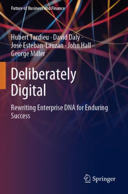 Deliberately Digital : Rewriting Enterprise DNA for Enduring Success, Paperback / softback Book