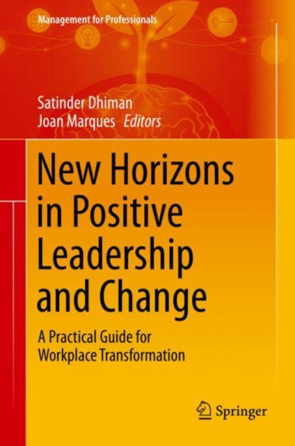 New Horizons in Positive Leadership and Change : A Practical Guide for Workplace Transformation, Hardback Book