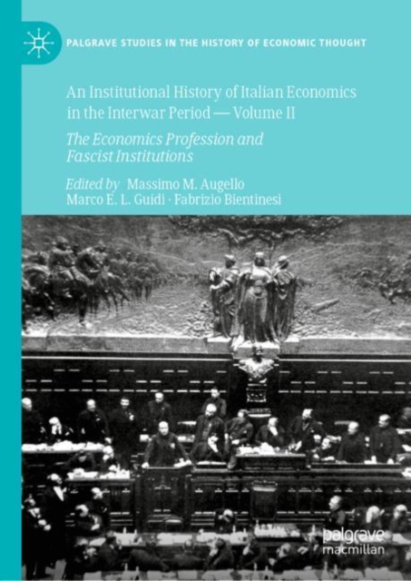 An Institutional History of Italian Economics in the Interwar Period - Volume II : The Economics Profession and Fascist Institutions, Hardback Book