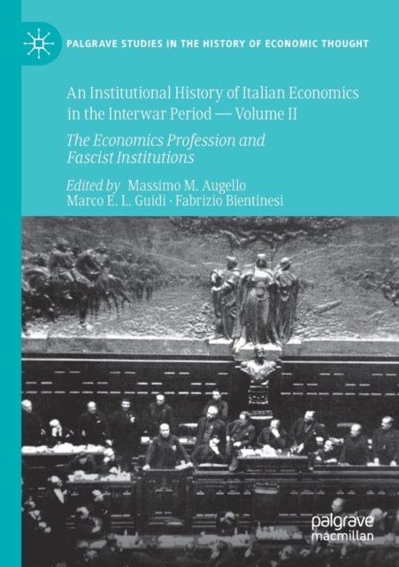 An Institutional History of Italian Economics in the Interwar Period - Volume II : The Economics Profession and Fascist Institutions, Paperback / softback Book
