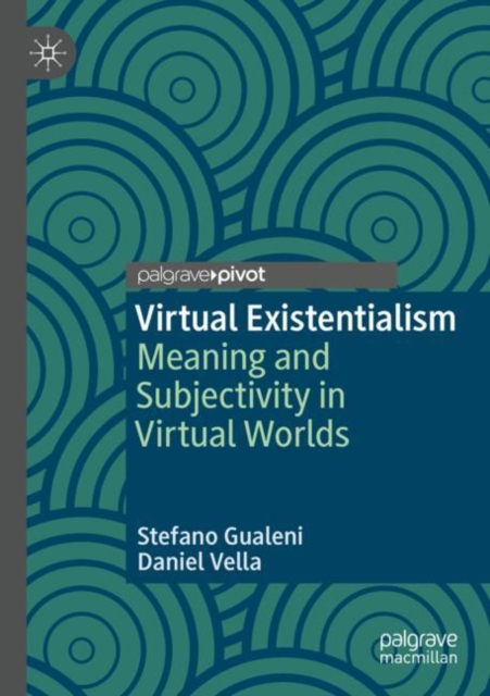 Virtual Existentialism : Meaning and Subjectivity in Virtual Worlds, Paperback / softback Book