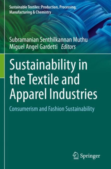 Sustainability in the Textile and Apparel Industries : Consumerism and Fashion Sustainability, Paperback / softback Book