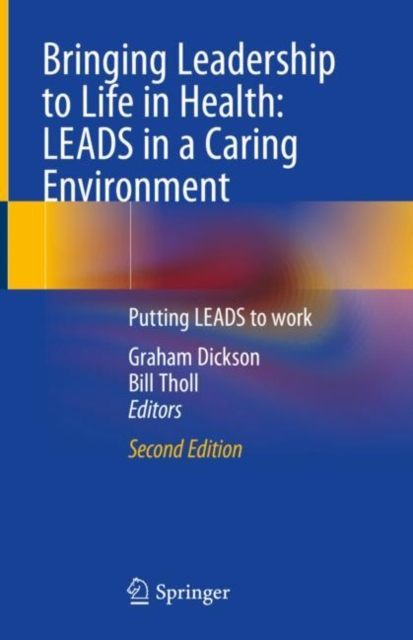 Bringing Leadership to Life in Health: LEADS in a Caring Environment : Putting LEADS to work, Hardback Book