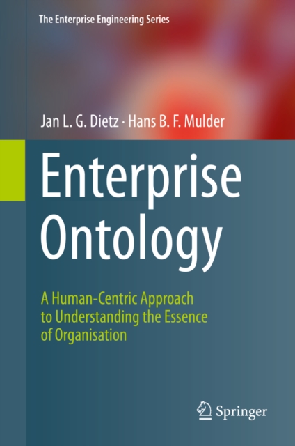 Enterprise Ontology : A Human-Centric Approach to Understanding the Essence of Organisation, PDF eBook
