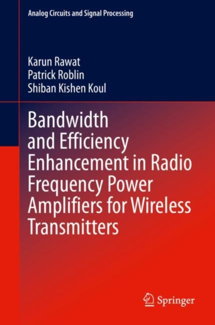 Bandwidth and Efficiency Enhancement in Radio Frequency Power Amplifiers for Wireless Transmitters, Hardback Book