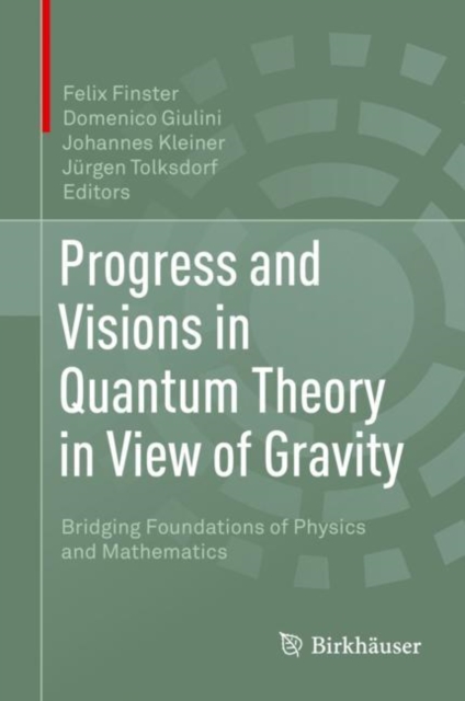 Progress and Visions in Quantum Theory in View of Gravity : Bridging Foundations of Physics and Mathematics, Hardback Book