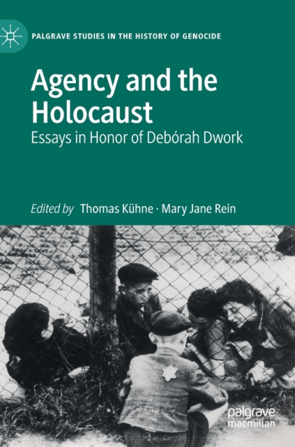 Agency and the Holocaust : Essays in Honor of Deborah Dwork, Hardback Book