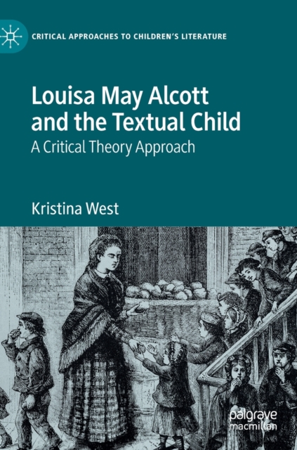 Louisa May Alcott and the Textual Child : A Critical Theory Approach, Hardback Book