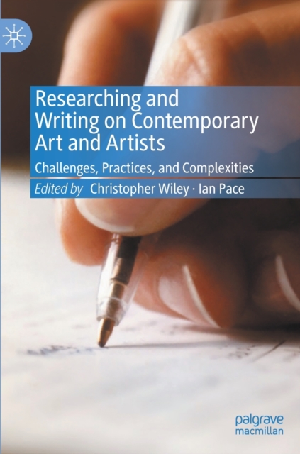 Researching and Writing on Contemporary Art and Artists : Challenges, Practices, and Complexities, Hardback Book