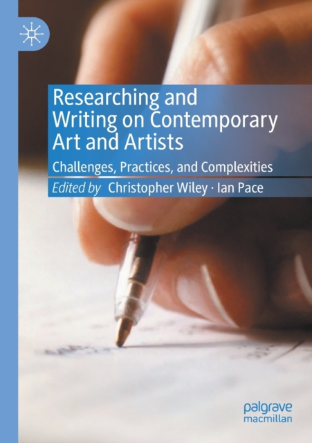 Researching and Writing on Contemporary Art and Artists : Challenges, Practices, and Complexities, Paperback / softback Book