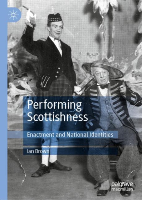 Performing Scottishness : Enactment and National Identities, Hardback Book