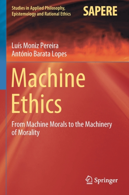 Machine Ethics : From Machine Morals to the Machinery of Morality, Paperback / softback Book