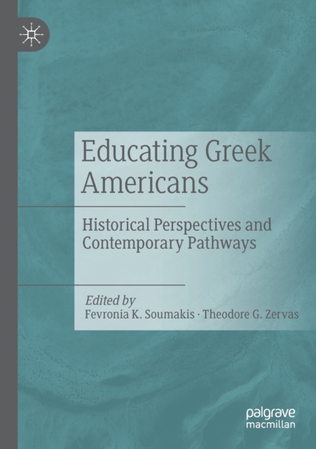 Educating Greek Americans : Historical Perspectives and Contemporary Pathways, Paperback / softback Book