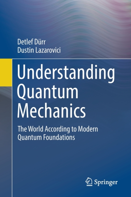 Understanding Quantum Mechanics : The World According to Modern Quantum Foundations, Paperback / softback Book