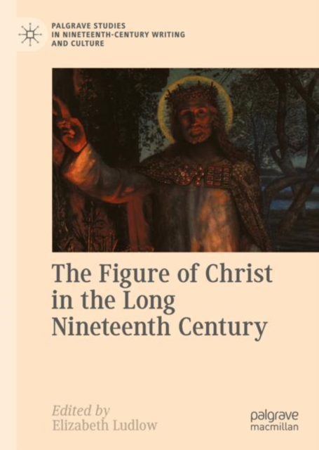 The Figure of Christ in the Long Nineteenth Century, Hardback Book