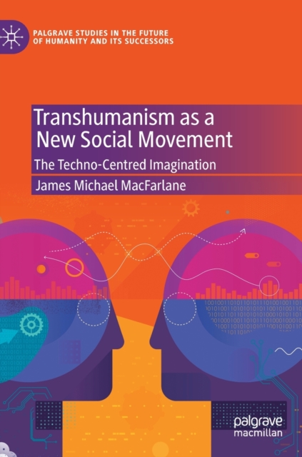 Transhumanism as a New Social Movement : The Techno-Centred Imagination, Hardback Book