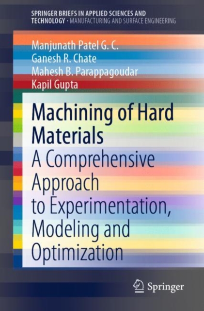 Machining of Hard Materials : A Comprehensive Approach to Experimentation, Modeling and Optimization, Paperback / softback Book