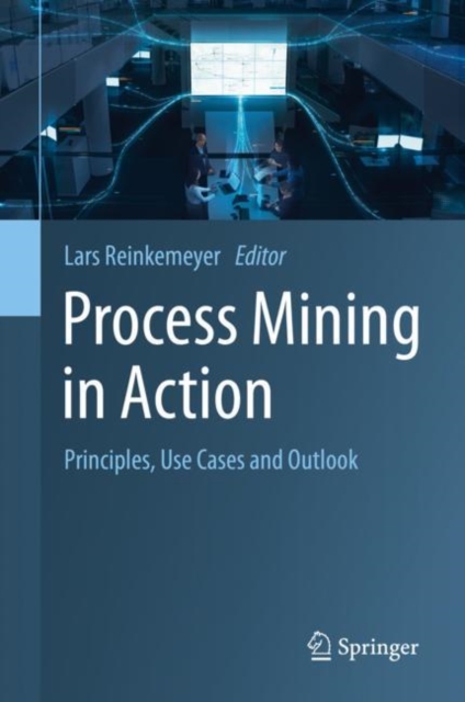 Process Mining in Action : Principles, Use Cases and Outlook, PDF eBook