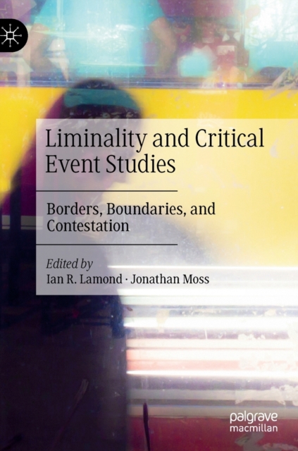 Liminality and Critical Event Studies : Borders, Boundaries, and Contestation, Hardback Book